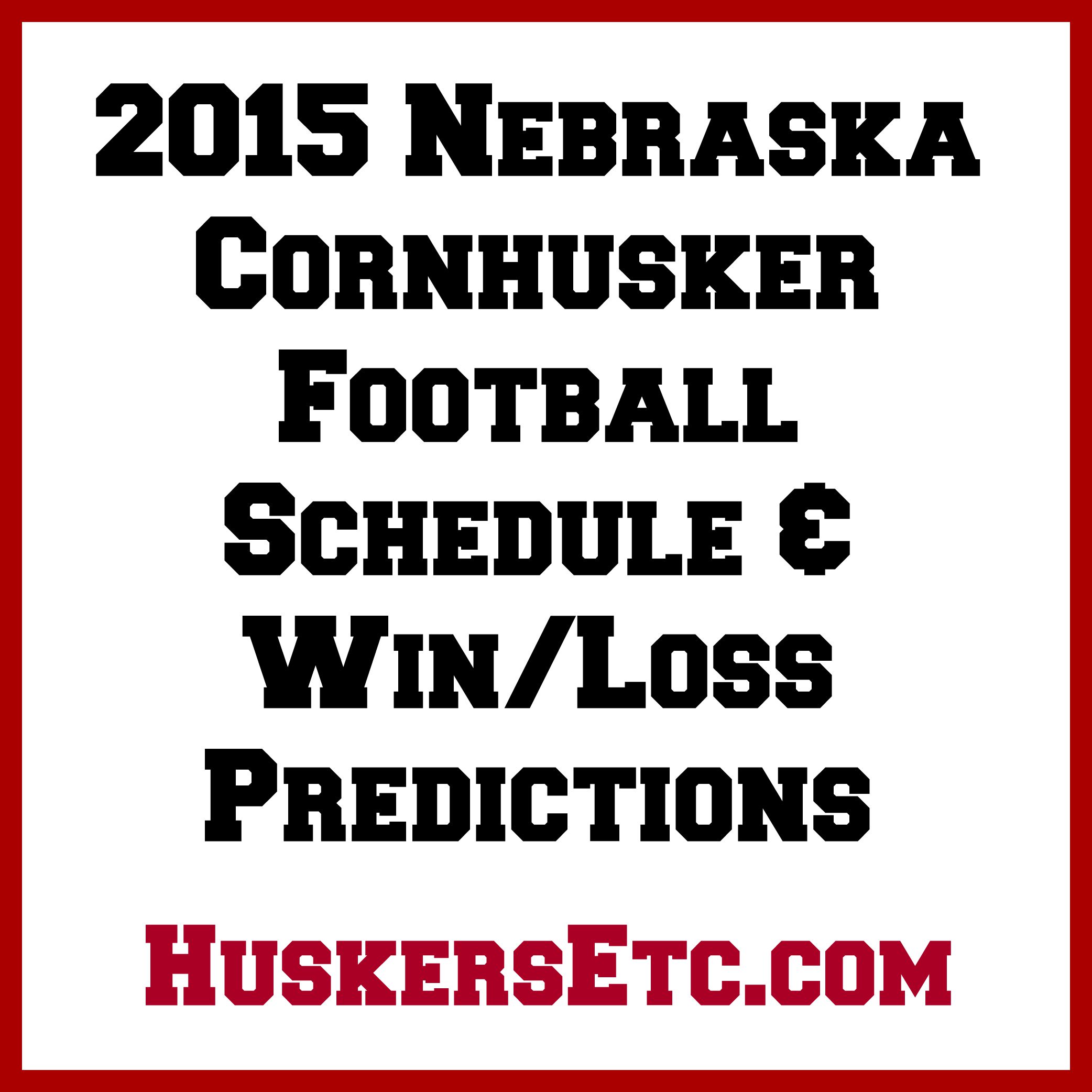  2015 Nebraska Husker Football Schedule & Win/Loss Predictions